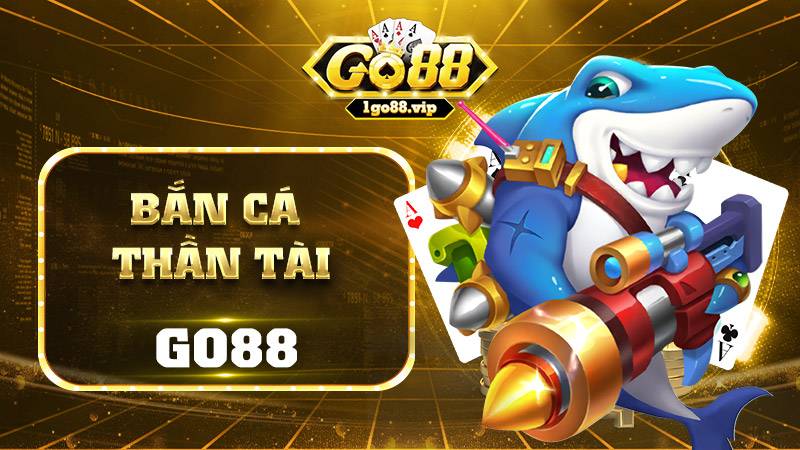 Bắn cá thần tài Go88